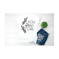 you grow girl svg | beauty svg | motivational quote svg | girls tshirt svg | girl mom svg | hand drawn flowers svg | you