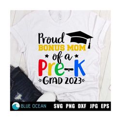 proud bonus mom of a pre-k grad 2023 svg, pre-k graduate 2023 svg, pre-k graduation svg, prek graduation shirt