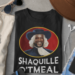 shaquille oatmeal shirt funny shaquille o'tmeal t-shirt