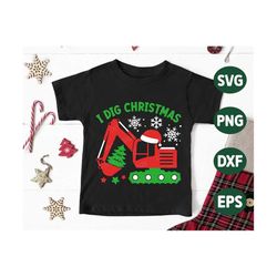 i dig christmas svg, kids christmas svg, excavator svg, santa hat, boy christmas gift, funny christmas truck shirts, svg