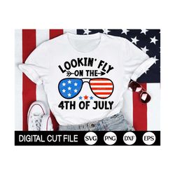 lookin' fly on the 4th of july svg, 4th of july svg, funny patriotic svg, american gift, kids 4th july shirt, png, svg f