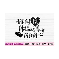happy first mothers day svg, mom svg, mommy and me svg, baby svg, dxf, png, eps, jpeg, cut file, cricut, silhouette, pri