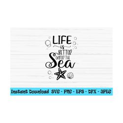 life is better under the sea svg, summer svg, sea svg, dxf, png, eps, jpeg, cut file, cricut, silhouette, print, instant