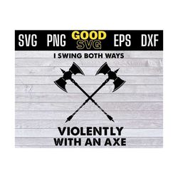i swing both ways violently with an axe svg png dxf eps cricut
