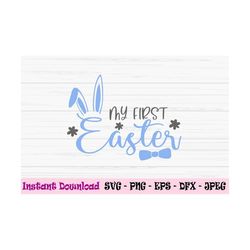 my first easter svg, baby boy svg, baby first easter svg, dxf, png, eps, jpeg, cut file, cricut, silhouette, print, inst