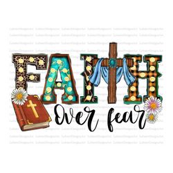 faith over fear png sublimation design download, christian png, western faith png, cross png, sublimate designs download
