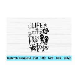 life is better in flip flops svg, summer svg, beach svg, vacation svg ,dxf, png, eps, cut file, cricut, silhouette, prin