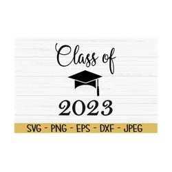 class of 2023 svg, senior 2023 svg, graduation svg, graduate svg, dxf, png, eps, jpeg, cut file, cricut, silhouette, pri
