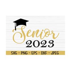 senior 2023 svg, graduation svg, graduate svg, graduate sign svg, dxf, png, eps, jpeg, cut file, cricut, silhouette, pri