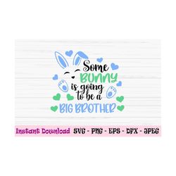 some bunny is going to be a big brother svg, easter baby svg, dxf, png, eps, jpeg, cut file, cricut, silhouette, print,