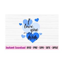 i love you mom svg, mother's day svg, mom svg, kids svg, dxf, png, eps, jpeg, cut file, cricut, silhouette, print, insta