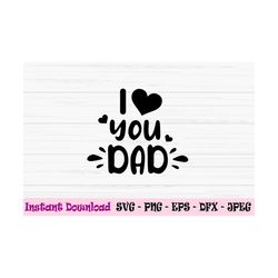 i love you dad svg, father's day svg, dad svg, baby kids svg, dxf, png, eps, jpeg, cut file, cricut, silhouette, print,