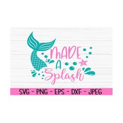 made a splash svg, summer svg, baby kids svg, mermaid svg, dxf, png, eps, jpeg, cut file, cricut, silhouette, print, ins