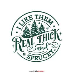 i like them real thick and sprucey svg digital cricut file