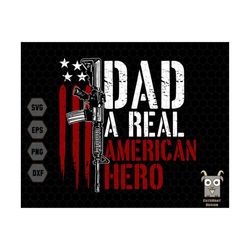 dad is real american hero svg, brave dad svg, american dad svg, hero dad svg, american flag svg, army dad svg, dad svg,