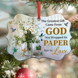 The Greatest Gift Came From God Wrapped In Love Ornament
