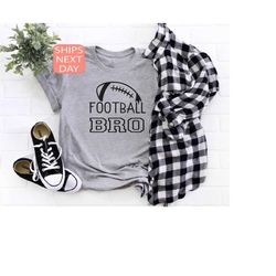 football bro shirt, football  family tee, gift for brother, football fan tee, football season t shirt, game day shirt, f