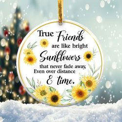 true friends are like sunflowers ornament