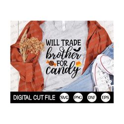 Will Trade Brother for Candy Svg, Halloween Svg, Halloween Candy, Spooky Svg, Children Svg, Kids Halloween Shirt, Dxf, S