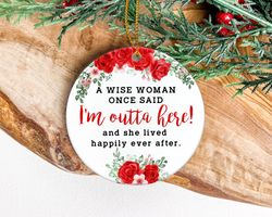 a wise woman once said im retiring, retirement ornament, retirement gifts for women