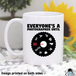 everyones a photographer until coffee mug, funny camera and photo gift