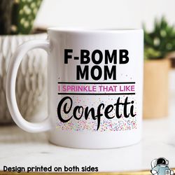 f bomb mom sprinkle like confetti coffee mug, funny cursing sarcastic mothers day gift