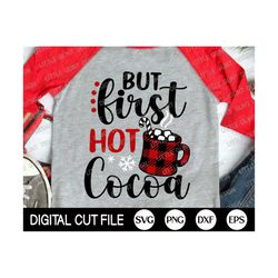 but first hot cocoa svg, christmas svg, christmas quote, christmas mug svg, winter, holiday svg, funny christmas shirt,