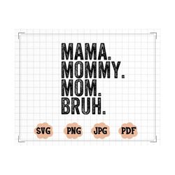 mama mommy mom bruh svg cut file, funny mom sublimation design, mothers day svg png, mom shirt svg, gift for mom svg, co