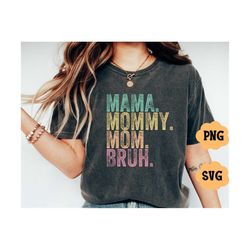 mama mommy mom bruh svg cut file, funny mom sublimation design, mothers day svg png, mom shirt svg, gift for mom svg, co