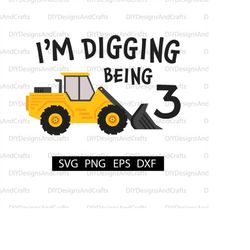 i'm digging being 3 svg | bulldozer | digger | construction | 3rd birthday | birthday boy | digital download | digital f