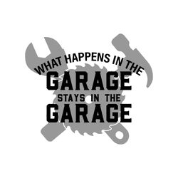 what happens in the garage stays in the garage, father's day, mechanic, garage, mechanic svg, garage svg, father's day s