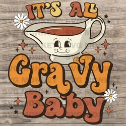 t's all gravy baby svg, fall sublimation design, retro thanksgiving, hippie thanksgiving svg, western fall svg p dxf png