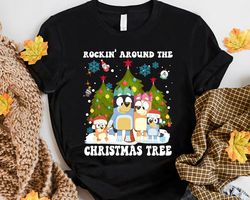rockin' around the christmas tree bluey dog gift idea for men women birthday gift unisex tshirt sweatshirt hoodie shirt