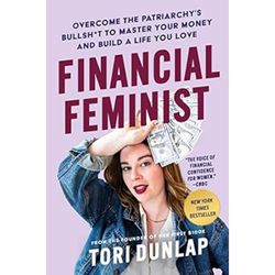 financial feminist: overcome the patriarchy's bullsh*t to master your money and build a life you love