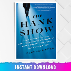 the hank show: how a house-painting, drug-running dea informant built the machine that rules our lives