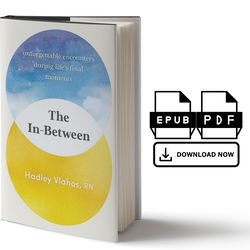 the in-between: unforgettable encounters during life's final moments