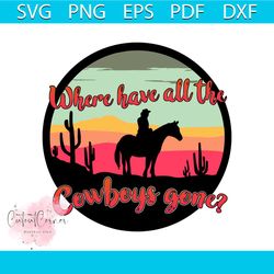 where have all the cowboys gone | retro sublimations, western sublimations, designs downloads, png clipart, shirt design