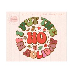 i put the ho in holiday png sublimation design, retro, christmas design png