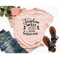 sunshine mixed with a little hurricane, sunshine hurricane shirt, sarcasm t-shirt, sarcastic shirt, shirts for women, sh