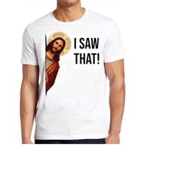 jesus christ i saw that meme funny retro cool gift tee t shirt 534