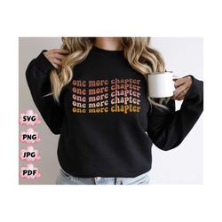 one more chapter svg, teacher png, books shirt png, book lover png, literary png, bookish png, reading png, librarian pn