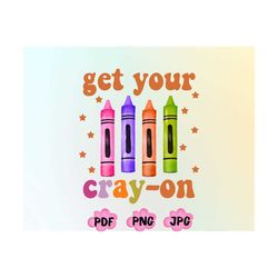 get your cray-on png, teacher shirt png, cute teacher shirt png, trendy teacher shirt png, funny teacher shirt png, pres