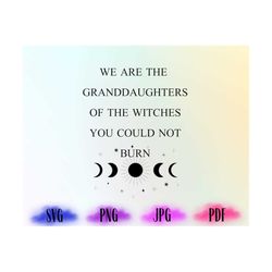 we are the granddaughters of the witches you could not burn salem witch svg, moon phases svg, mystic svg, cut file desig