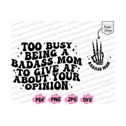 too busy being a badass mom to give af about youropinion svg png, rockin  mom svg, badass mom png, badass mom svg, cool