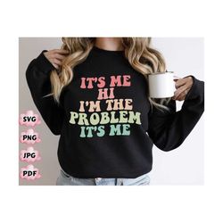 it's me, hi, i'm the problem it's me shirt svg png, i'm the problem retro, anti hero club png, holiday gift, concert shi