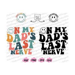 On My Dad's Last Nerve, On My Dad's Last Nerve Svg Png, Dad Svg, Father Day Gift Png, Last Nerve Svg/Png, Daddy Png, Fun
