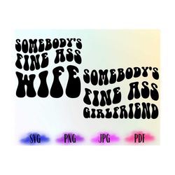 somebody's fine ass wife svg, somebody's fine ass girlfriend svg, fine png, women shirt svg, cricut file design, cricut