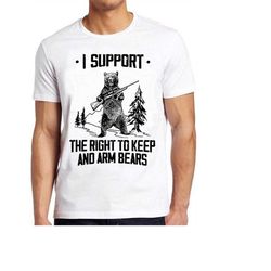 bear arms 2nd amendment hunting saying i support the right to arm bears retro gamer cult meme movie music cool gift tee