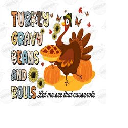 turkey png, turkey gravy beans and rolls let me see that casserole, fall, autumn png, thanksgiving png, sublimation desi