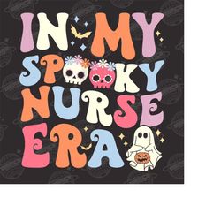 in my spooky nurse era png, spooky nurse halloween png, nurse ghost halloween png, nurse life shirt, spooky nicu nurse